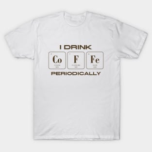 I Drink Coffee Periodically T-Shirt